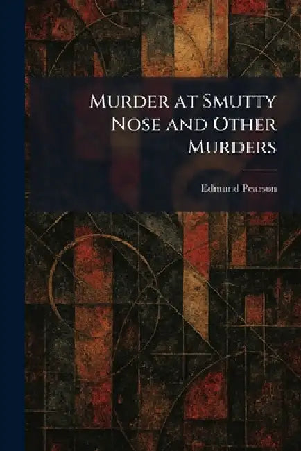 Murder at Smutty Nose and Other Murders by Edmund Pearson
