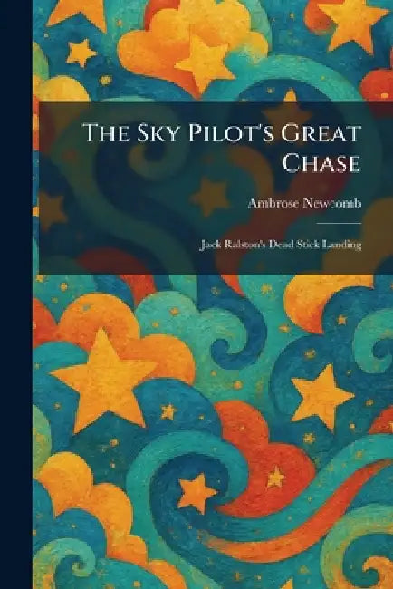 The Sky Pilot's Great Chase: Jack Ralston's Dead Stick Landing by Ambrose Newcomb