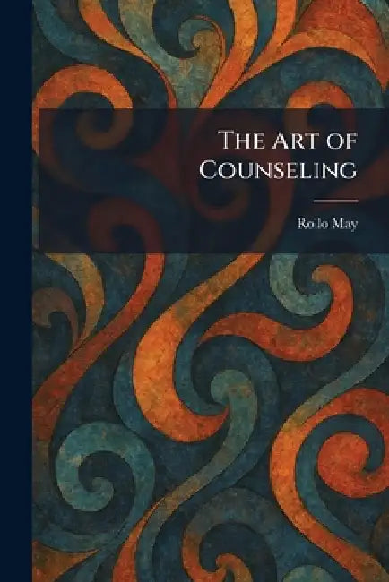 The Art of Counseling by Rollo May