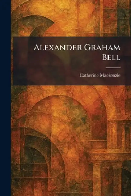 Alexander Graham Bell by Catherine MacKenzie