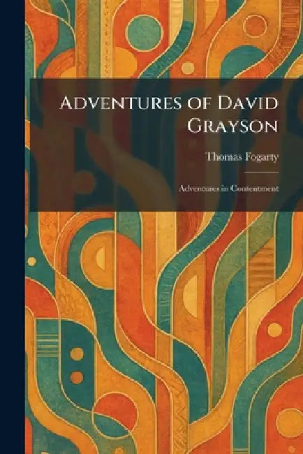 Adventures of David Grayson: Adventures in Contentment by Thomas Fogarty