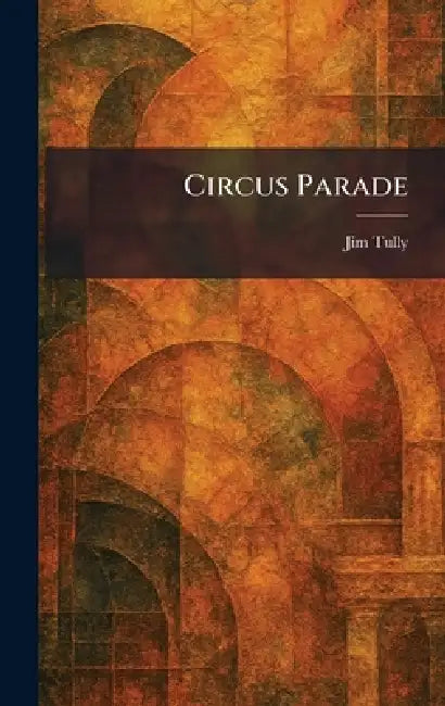 Circus Parade by Jim Tully