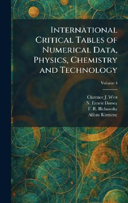 International Critical Tables of Numerical Data, Physics, Chemistry and Technology by Clarence J. West, N. Ernest Dorsey, F. R. Bichowsky
