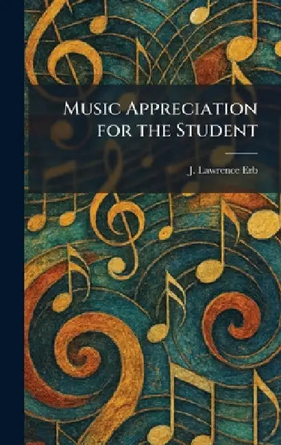 Music Appreciation for the Student by J. Lawrence Erb