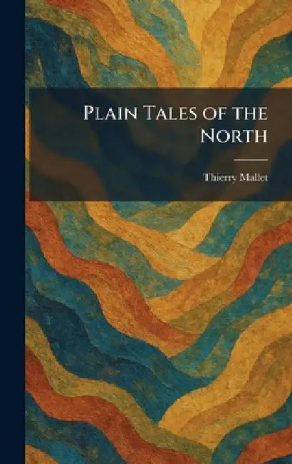 Plain Tales of the North by Thierry Mallet