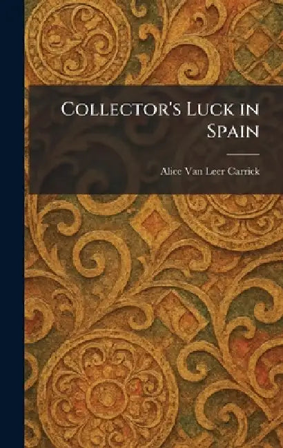 Collector's Luck in Spain by Alice Van Leer Carrick