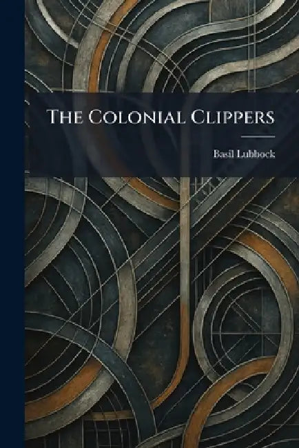 The Colonial Clippers by Basil Lubbock
