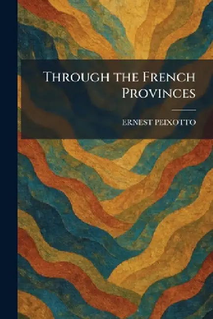 Through the French Provinces by Ernest Peixotto