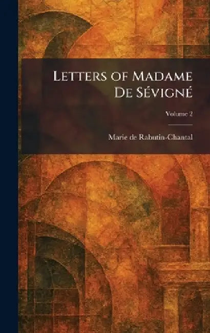 Letters of Madame De SÃ(c)vignÃ(c) by Marie De Rabutin-Chantal