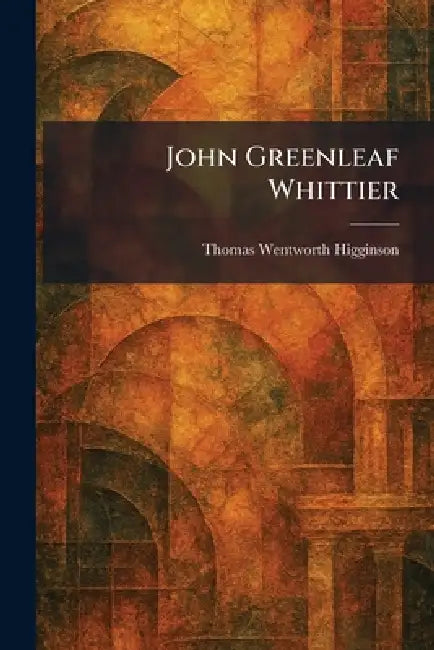 John Greenleaf Whittier by Thomas Wentworth Higginson