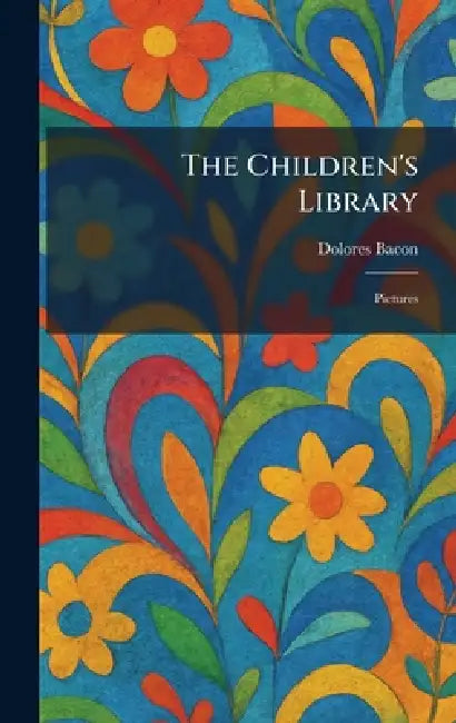 The Children's Library: Pictures by Dolores Bacon