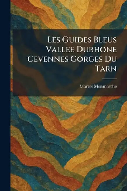 Les Guides Bleus Vallee Durhone Cevennes Gorges Du Tarn by Marcel Monmarche