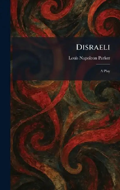 Disraeli: A Play by Louis Napoleon Parker