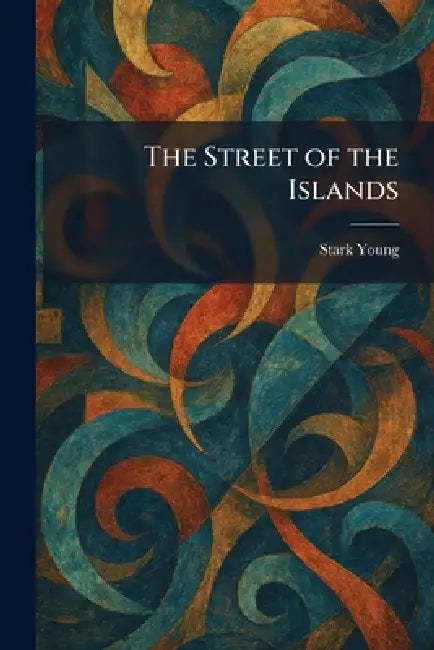 The Street of the Islands by Stark Young