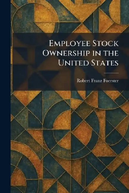 Employee Stock Ownership in the United States by Robert Franz Foerster