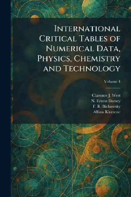 International Critical Tables of Numerical Data, Physics, Chemistry and Technology by Clarence J. West, N. Ernest Dorsey, F. R. Bichowsky