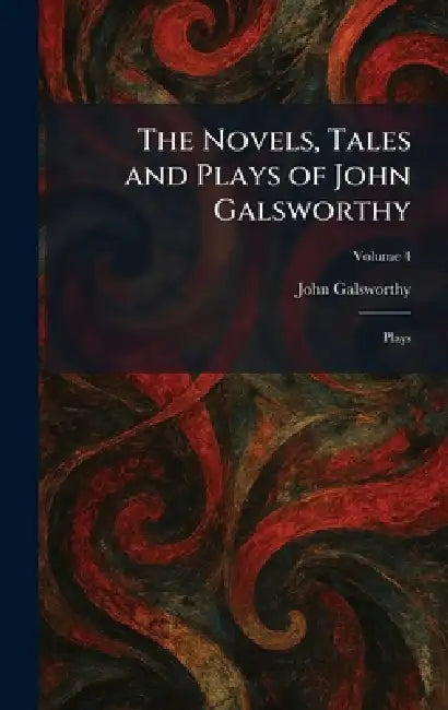 The Novels, Tales and Plays of John Galsworthy: Plays by John Galsworthy