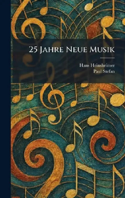 25 Jahre Neue Musik by Hans Heinsheimer, Paul Stefan