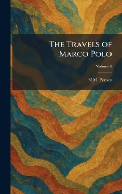 The Travels of Marco Polo by N. M. Penzer
