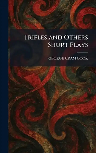 Trifles and Others Short Plays by George Cram Cook