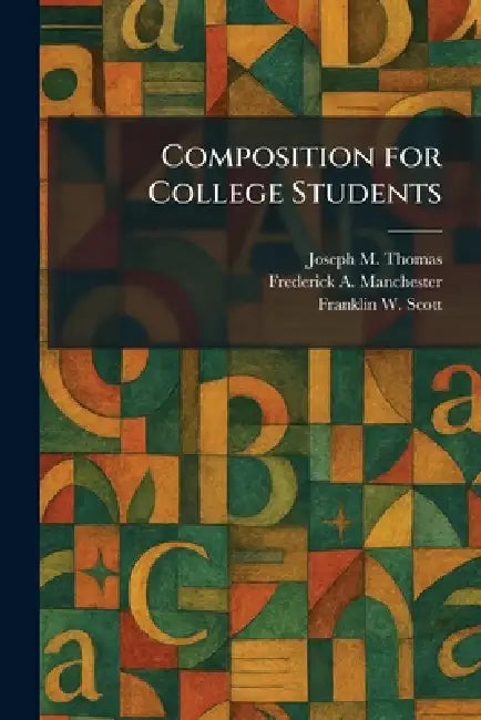 Composition for College Students by Joseph M. Thomas, Frederick A. Manchester, Franklin W. Scott