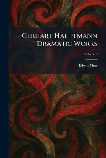 Gerhart Hauptmann Dramatic Works by Edwin Muir