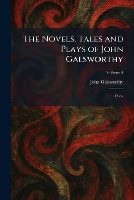 The Novels, Tales and Plays of John Galsworthy: Plays by John Galsworthy