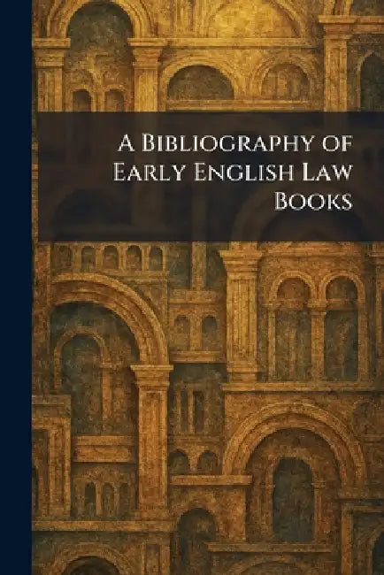 A Bibliography of Early English Law Books by Harvard University Press