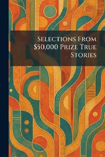 Selections From $50,000 Prize True Stories by McFadden Publishers