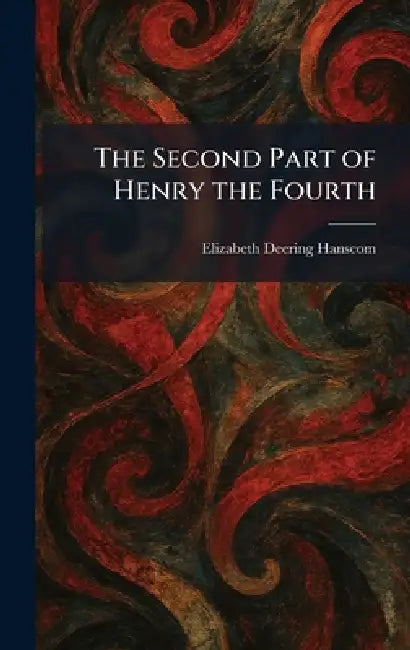 The Second Part of Henry the Fourth by Elizabeth Deering Hanscom