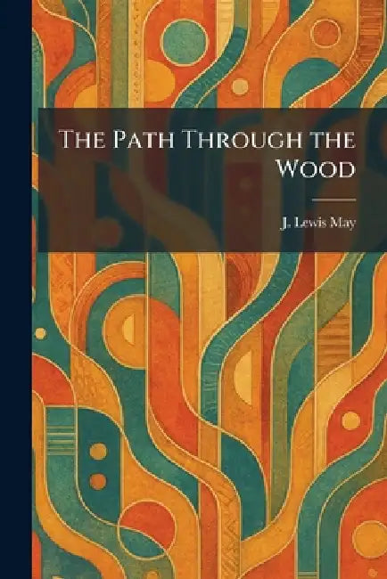 The Path Through the Wood by J. Lewis May