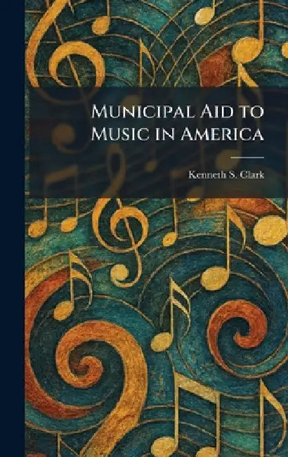 Municipal Aid to Music in America by Kenneth S. Clark