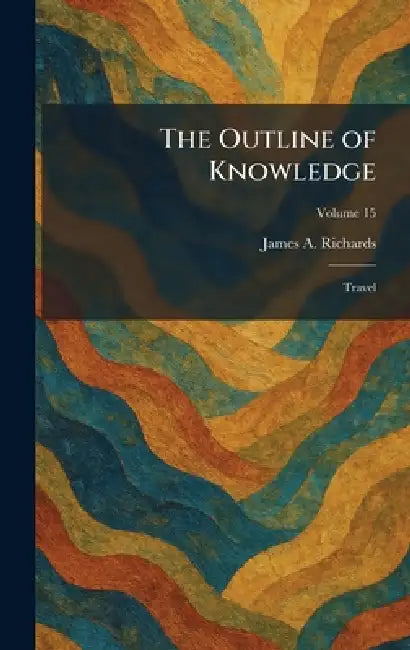The Outline of Knowledge: Travel by James a. Richards
