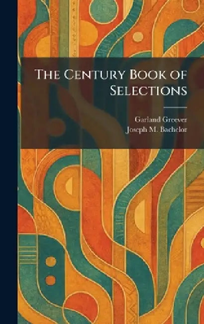 The Century Book of Selections by Garland Greever, Joseph M. Bachelor