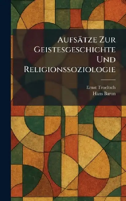 Aufsätze Zur Geistesgeschichte Und Religionssoziologie by Ernst Troeltsch, Hans Baron