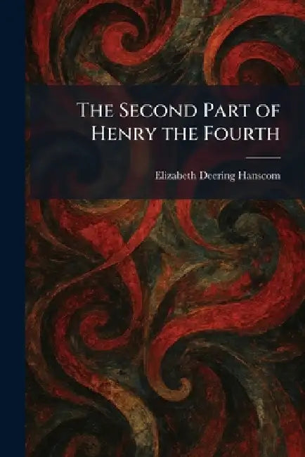 The Second Part of Henry the Fourth by Elizabeth Deering Hanscom