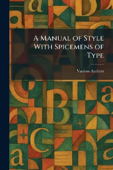 A Manual of Style With Spicemens of Type by University of Chicago Press