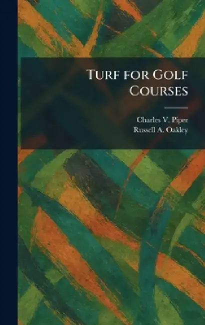 Turf for Golf Courses by Charles V. Piper, Russell A. Oakley
