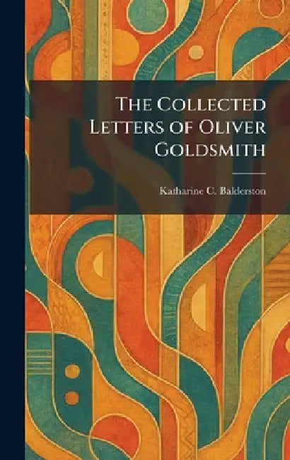 The Collected Letters of Oliver Goldsmith by Katharine C. Balderston