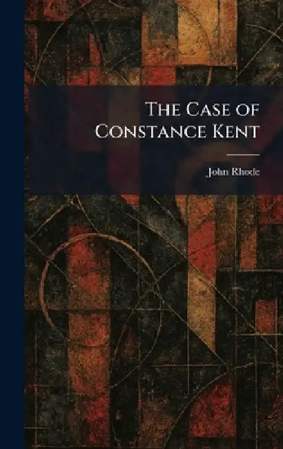The Case of Constance Kent by John Rhode