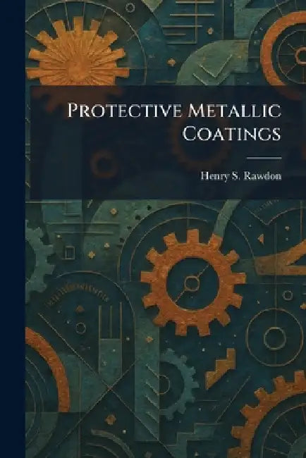 Protective Metallic Coatings by Henry S. Rawdon
