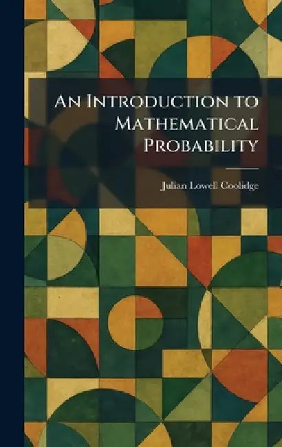 An Introduction to Mathematical Probability by Julian Lowell Coolidge