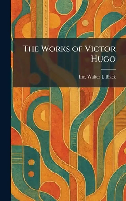 The Works of Victor Hugo by Inc Walter J. Black