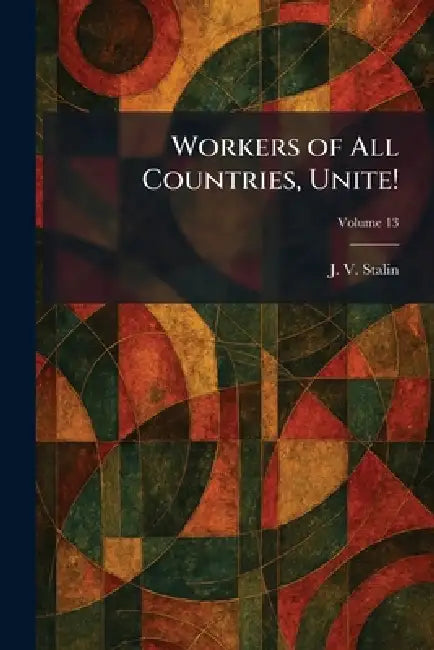 Workers of All Countries, Unite! by J. V. Stalin