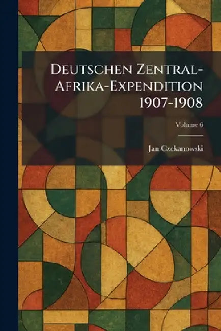 Deutschen Zentral-Afrika-Expendition 1907-1908 by Jan Czekanowski