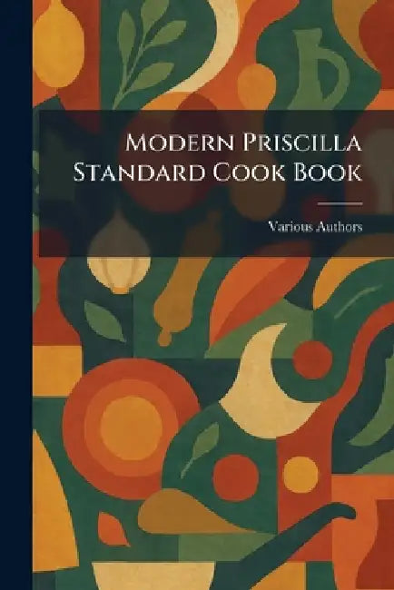 Modern Priscilla Standard Cook Book by Various