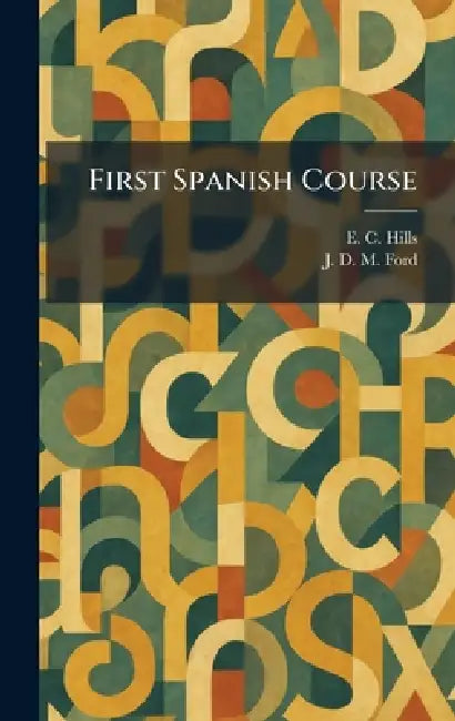 First Spanish Course by E. C. Hills, J. D. M. Ford