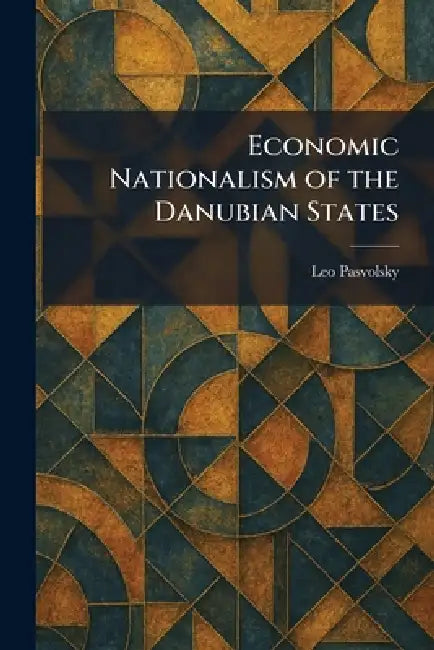 Economic Nationalism of the Danubian States by Leo Pasvolsky