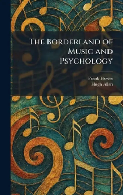 The Borderland of Music and Psychology by Frank Howes, Hugh Allen