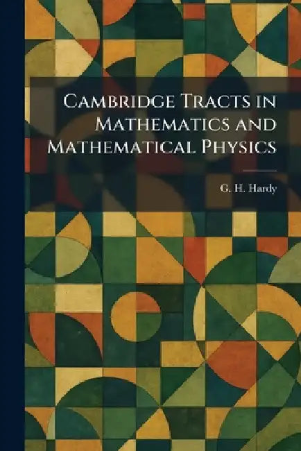 Cambridge Tracts in Mathematics and Mathematical Physics by G. H. Hardy